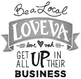 BE A LOCAL LOVEVA LOVE VAH GET ALL UP IN THEIR BUSINESS logo