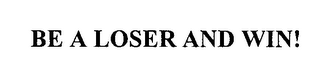 BE A LOSER AND WIN! logo