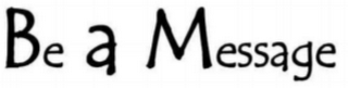 BE A MESSAGE logo