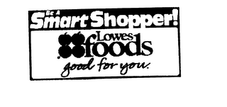 BE A SMART SHOPPER! LOWES FOODS GOOD FOR YOU. logo
