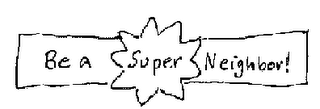 BE A SUPER NEIGHBOR! logo