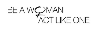 BE A WOMAN ACT LIKE ONE logo