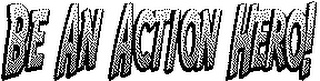 BE AN ACTION HERO! logo