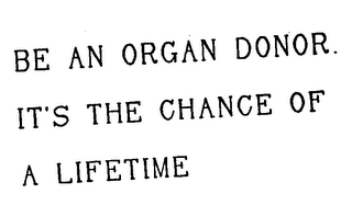 BE AN ORGAN DONOR. IT'S THE CHANCE OF ALIFETIME logo