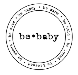 BE · BABY · BE WARM · BE HELD · BE LOVED · BE BLESSED · BE SWEET · BE CUTE · BE HAPPY · logo