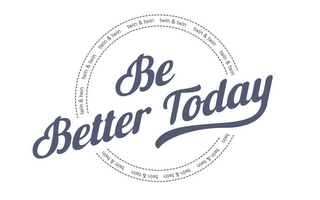 BE BETTER TODAY TWIN & TWIN logo