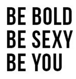 BE BOLD BE SEXY BE YOU logo