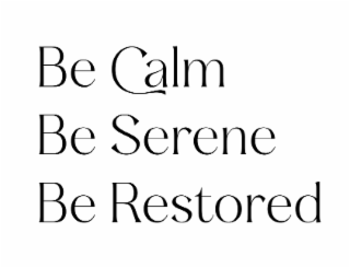 BE CALM BE SERENE BE RESTORED logo