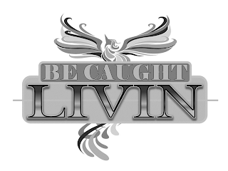 BE CAUGHT LIVIN logo