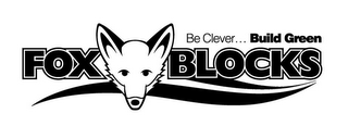 BE CLEVER... BUILD GREEN FOX BLOCKS logo