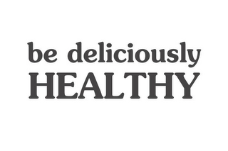 BE DELICIOUSLY HEALTHY