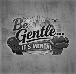 BE GENTLE... IT'S MENTAL logo