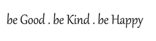 BE GOOD. BE KIND. BE HAPPY. logo