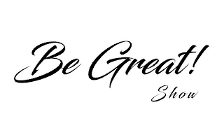 BE GREAT! SHOW