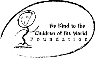 BE KIND TO THE CHILDREN OF THE WORLD F O U N D A T I O N HAVE A KIND DAY XOXOXO logo