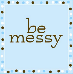 BE MESSY logo