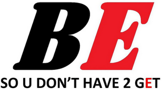 BE SO U DON'T HAVE 2 GET logo