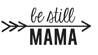 BE STILL MAMA logo