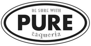 BE SURE WITH PURE TAQUERIA logo