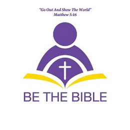 BE THE BIBLE "GO OUT AND SHOW THE WORLD" MATTHEW 5:16 logo
