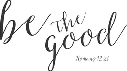 BE THE GOOD ROMANS 12:21 logo