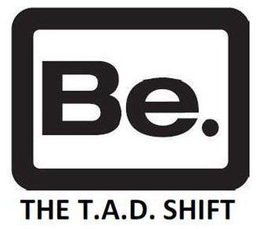 BE. THE T.A.D. SHIFT logo