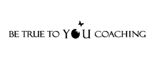 BE TRUE TO YOU COACHING logo