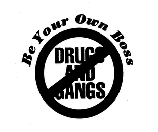 BE YOUR OWN BOSS DRUGS AND GANGS logo