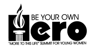 BE YOUR OWN HERO "MORE TO THIS LIFE" SUMMIT FOR YOUNG WOMEN logo