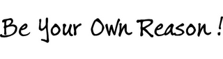 BE YOUR OWN REASON! logo