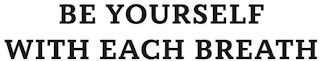BE YOURSELF WITH EACH BREATH logo