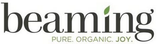 BEAMING PURE. ORGANIC. JOY.