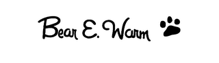 BEAR E. WARM
