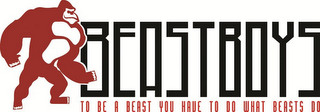 BEASTBOYS TO BE A BEAST YOU HAVE TO DO WHAT BEASTS DO logo