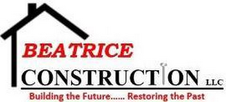 BEATRICE CONSTRUCTION LLC BUILDING THE FUTURE.....RESTORING THE PAST logo