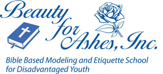 BEAUTY FOR ASHES, INC. BIBLE BASED MODELING AND ETIQUETTE SCHOOL FOR DISADVANTAGED YOUTH logo