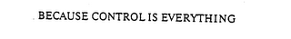BECAUSE CONTROL IS EVERYTHING logo