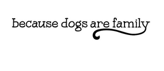 BECAUSE DOGS ARE FAMILY logo