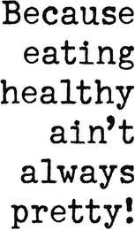 BECAUSE EATING HEALTHY AIN'T ALWAYS PRETTY! logo