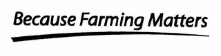 BECAUSE FARMING MATTERS logo
