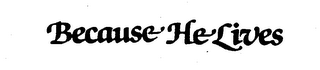 BECAUSE HE LIVES logo