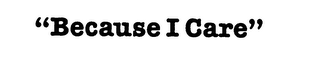 "BECAUSE I CARE" logo