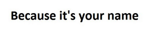 BECAUSE IT'S YOUR NAME logo