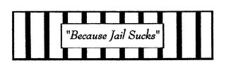 "BECAUSE JAIL SUCKS" logo