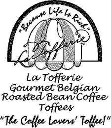 "BECAUSE LIFE IS RICH" LA TOFFERIE GOURMET BELGIAN ROASTED BEAN COFFEE TOFFEES "THE COFFEE LOVERS' TOFFEE!" logo
