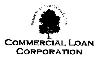 BECAUSE MONEY DOESN'T GROW ON TREES COMMERCIAL LOAN CORPORATION logo