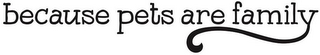BECAUSE PETS ARE FAMILY logo