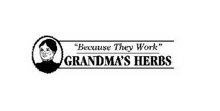 "BECAUSE THEY WORK" GRANDMA'S HERBS logo