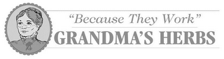 "BECAUSE THEY WORK" GRANDMA'S HERBS logo