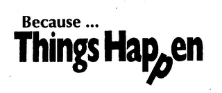 BECAUSE ... THINGS HAPPEN logo